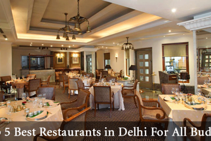 Top 5 Best Restaurants in Delhi For All Budgets