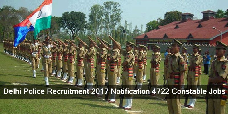 Delhi Police Recruitment 2017 Notification 4722 Constable Jobs